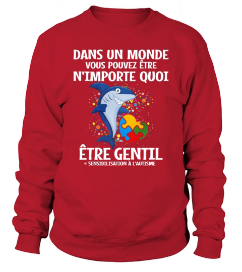 Dans Un Monde Vous Pouvez Etre Nimporte Quoi Etre Sweatshirt Unisex