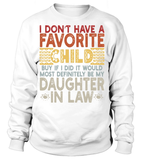I DON T HAVE A FAVORITE CHILD BUY IF I DID IT WOUL Sweatshirt Unisex