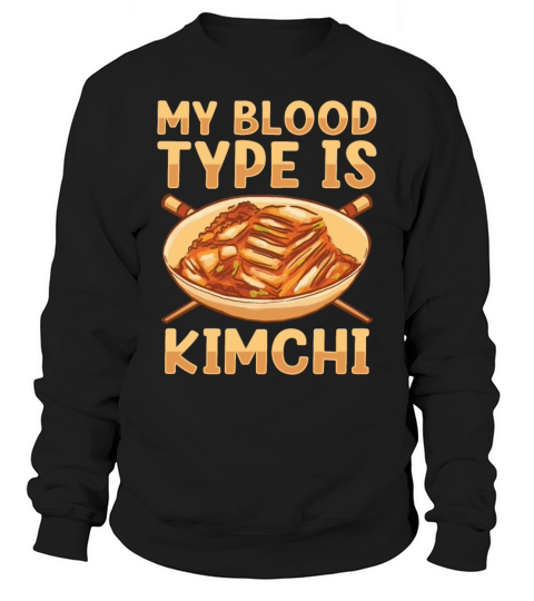 My Blood Type Is Kimchi Lover Korean Food Sweatshirt Unisex