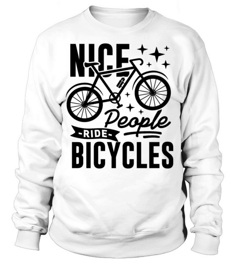 Nice People Ride Bicycles Live Life On Wheels Sweatshirt Unisex