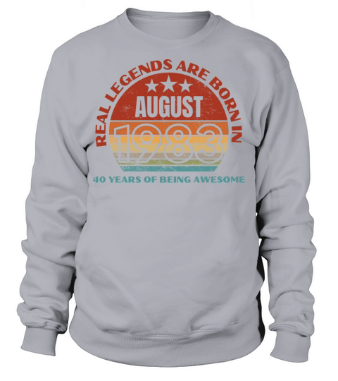 Real Legends Are Born In August1983 40 Years Of Sweatshirt Unisex