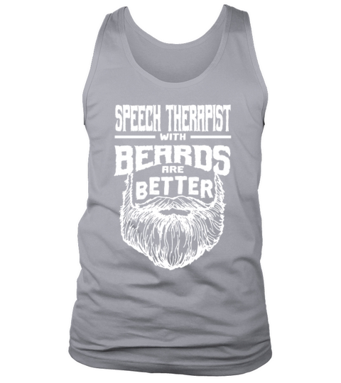 Speech Therapist with Beards are Better Speech The Tank Top Unisex
