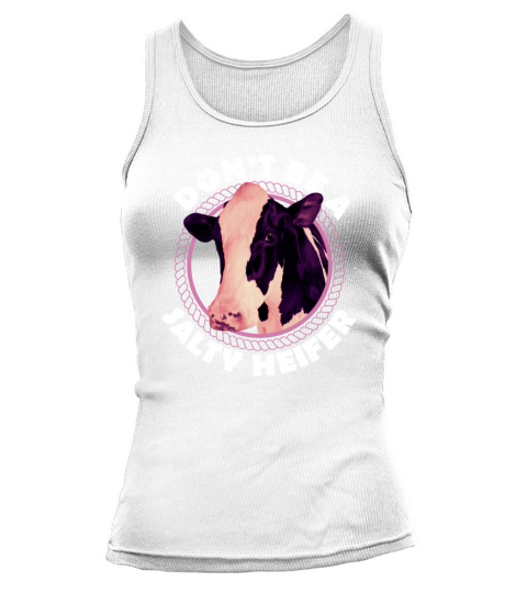Dont Be A Salty Heifer Dairy Cow Cattle Rancherfa Tank top Woman