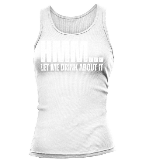 Hmm Let Me Drink About It Funny Drinking Wordplay Tank top Woman