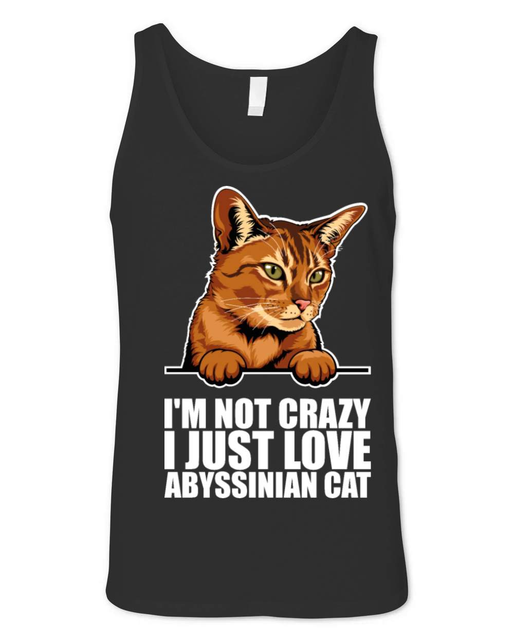 Im not crazy i just love abyssinian cat Unisex Jersey Tank