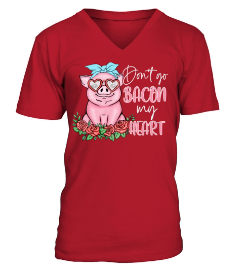 Do Not Go Bacon My Heart V-Neck T-shirt