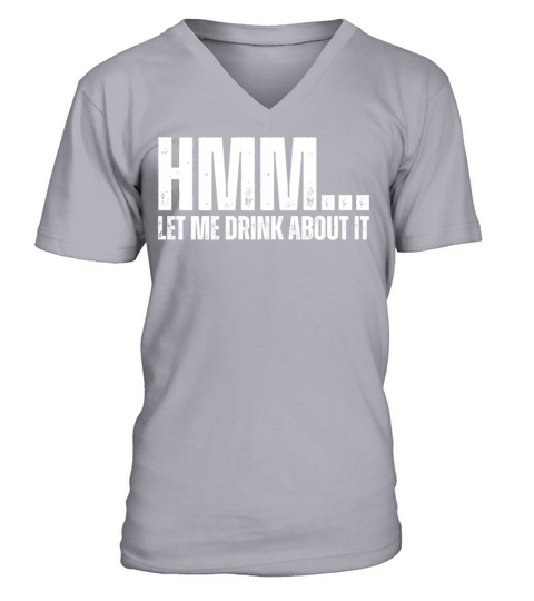 Hmm Let Me Drink About It Funny Drinking Wordplay V-Neck T-shirt