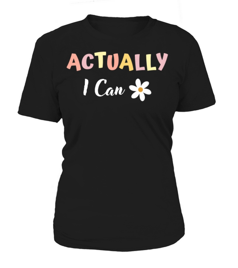 Actually I Can Women's T-Shirt