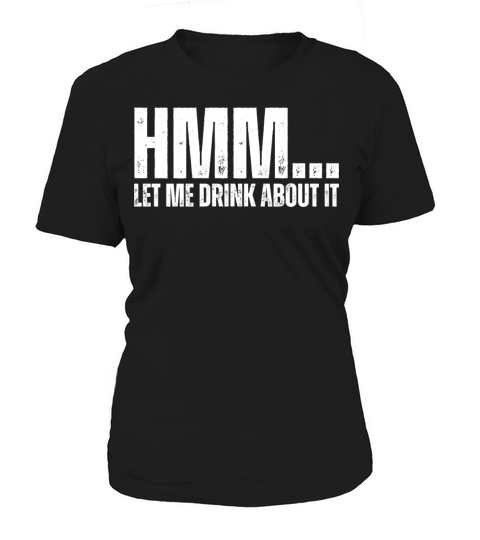 Hmm Let Me Drink About It Funny Drinking Wordplay Women's T-Shirt