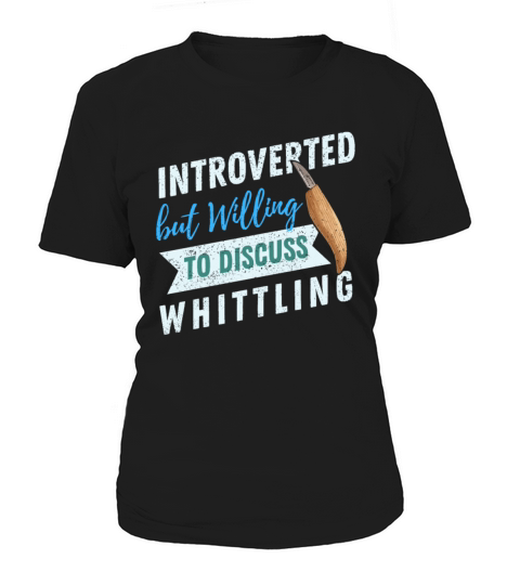 Introverted but willing to discuss Whittling Women's T-Shirt