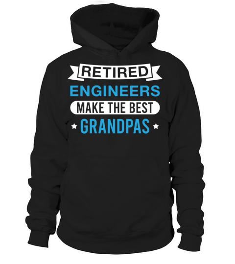 Retired Engineers Make The Best Grandpas Funny Hoodie Unisex