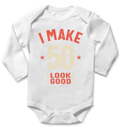 I Make 50 Look Good - Funny 50th Birthday Long Sleeve Baby One-Piece