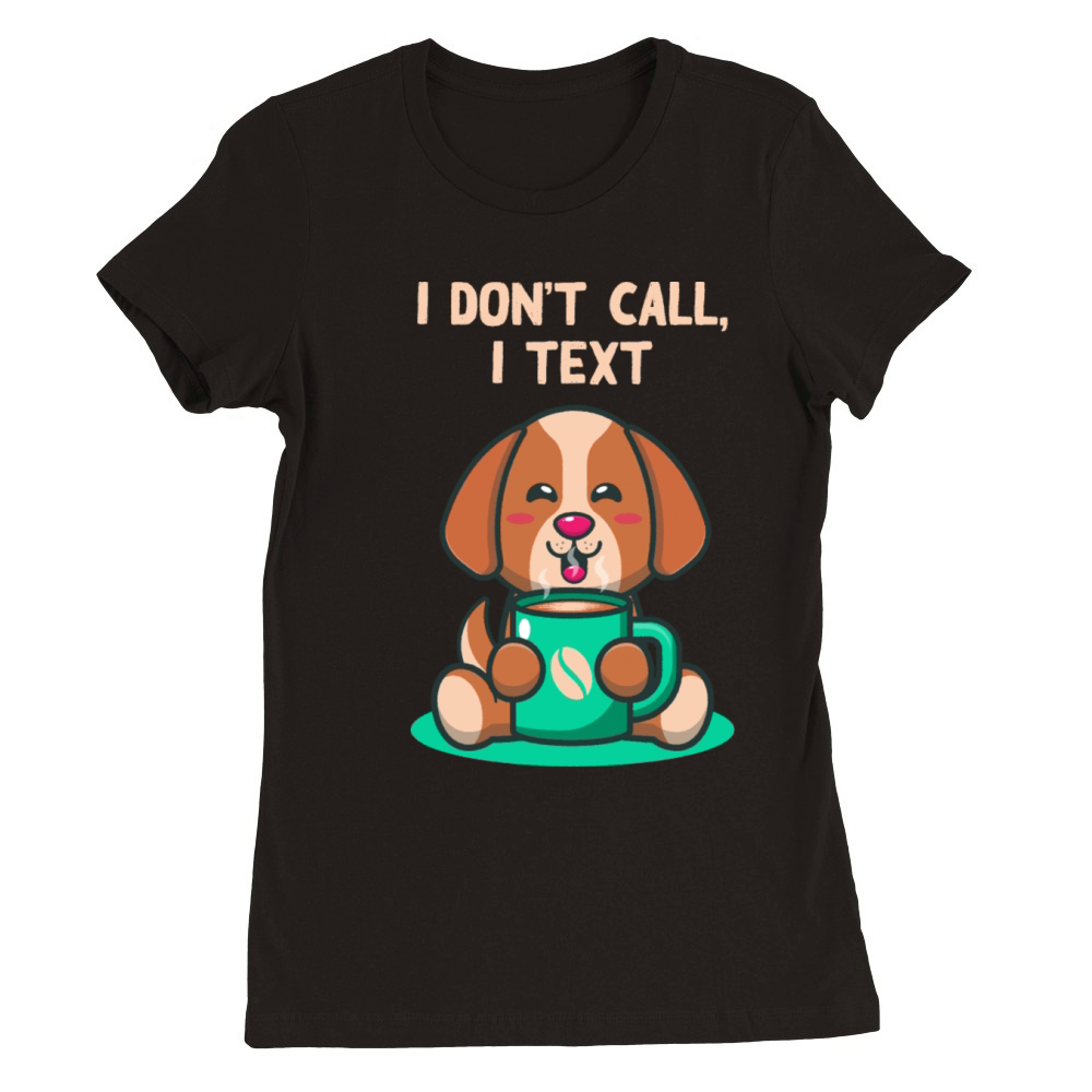 I Dont Call I Text Introvert Sayings Antisocial Qu Premium Womens Crewneck T-shirt