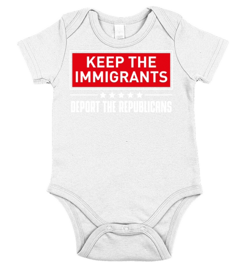 KEEP THE IMMIGRANTS DEPORT THE REPUBLICANS Short Sleeve Baby One-Piece