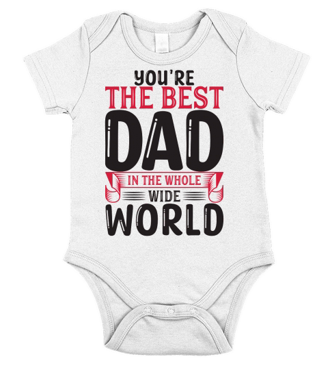 You Are The Best Dad In The Whole Wide World Short Sleeve Baby One-Piece