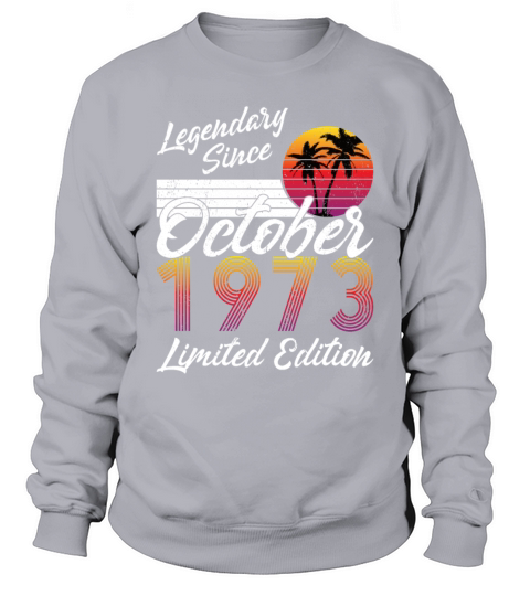 50th birthday october 1973 legendary since 1973 Sweatshirt Unisex