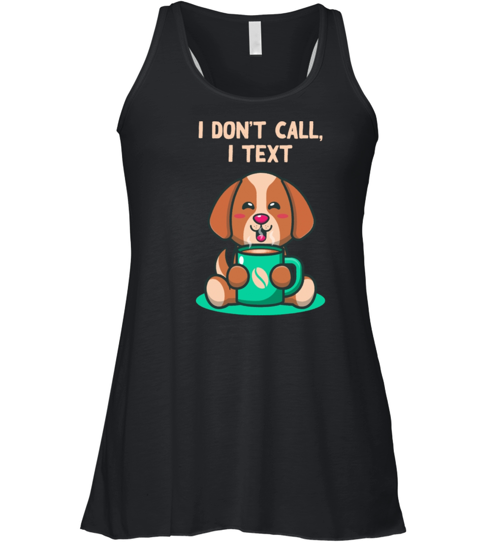 I Dont Call I Text Introvert Sayings Antisocial Qu Women's Flowy Tank Top