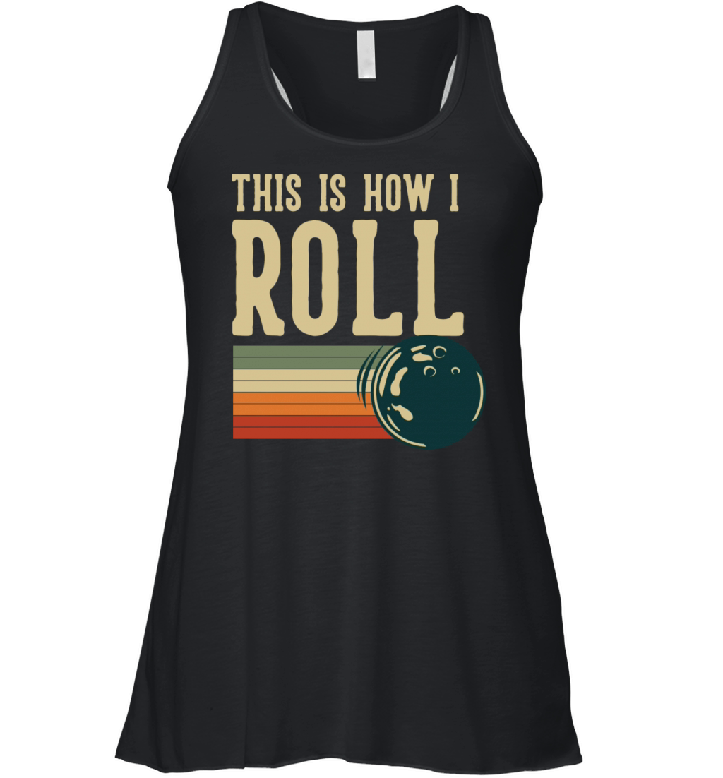 This Is How I Roll Bowling Funny Quote Women's Flowy Tank Top
