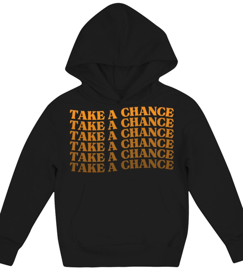 Take A Chance Retro Vintage Motivational And Kids Hoodie