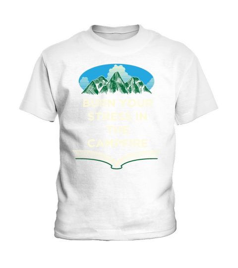 Burn Your Stress in the Campfire Camping Funny Cam Kids T-Shirt