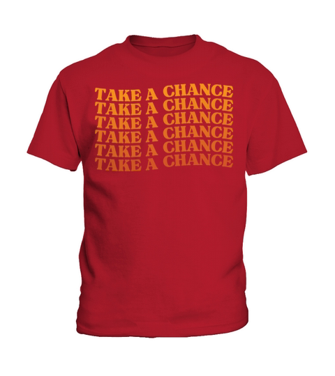 Take A Chance Retro Vintage Motivational And Kids T-Shirt