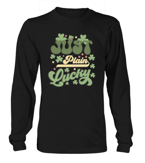 Happy Saint Patricks Day Just plain lucky Long sleeved Unisex
