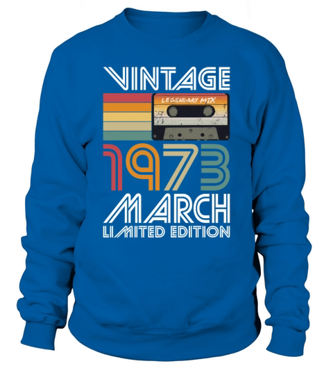 50th birthday march 1973 vintage 1973 Sweatshirt Unisex