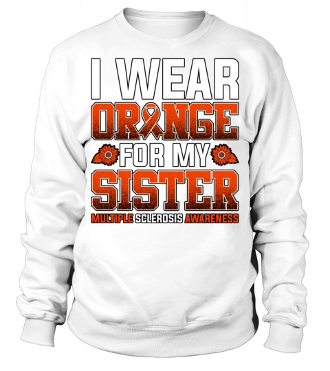 I Wear Orange For My Sister Multiple Sclerosis Sweatshirt Unisex