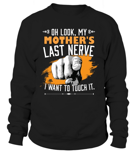 Look My Mothers Last Nerve Funny Mom Family Sweatshirt Unisex