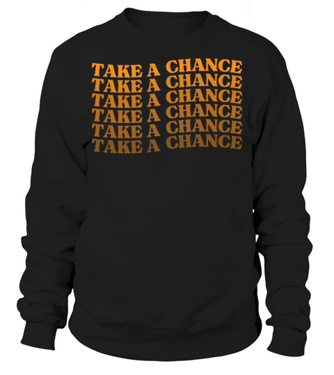 Take A Chance Retro Vintage Motivational And Sweatshirt Unisex