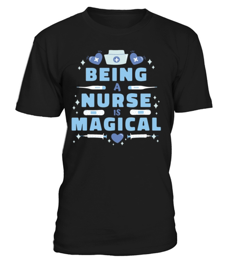 Being A Nurse Is Magical Funny Nursing Quote T-Shirt Unisex