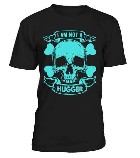 I am not a hugger funny shirt T-Shirt Unisex