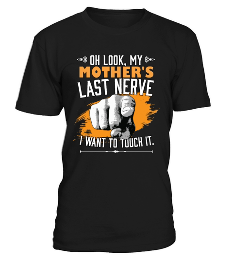Look My Mothers Last Nerve Funny Mom Family T-Shirt Unisex