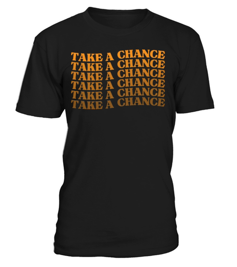 Take A Chance Retro Vintage Motivational And T-Shirt Unisex