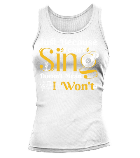 Just Because I can t sing doesn t mean I wont Tank top Woman