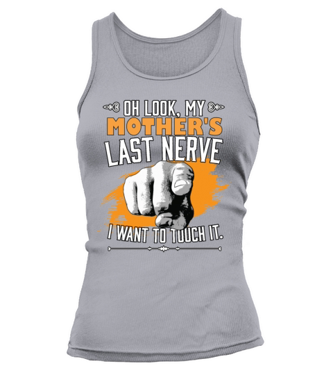Look My Mothers Last Nerve Funny Mom Family Tank top Woman