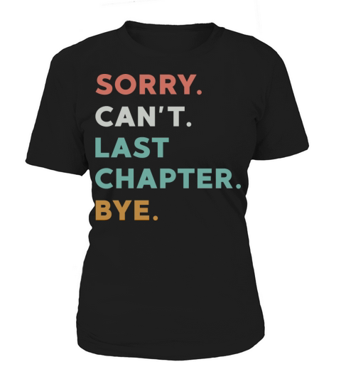Sorry Cant Last Chapter Bye Funny Reading Women's T-Shirt
