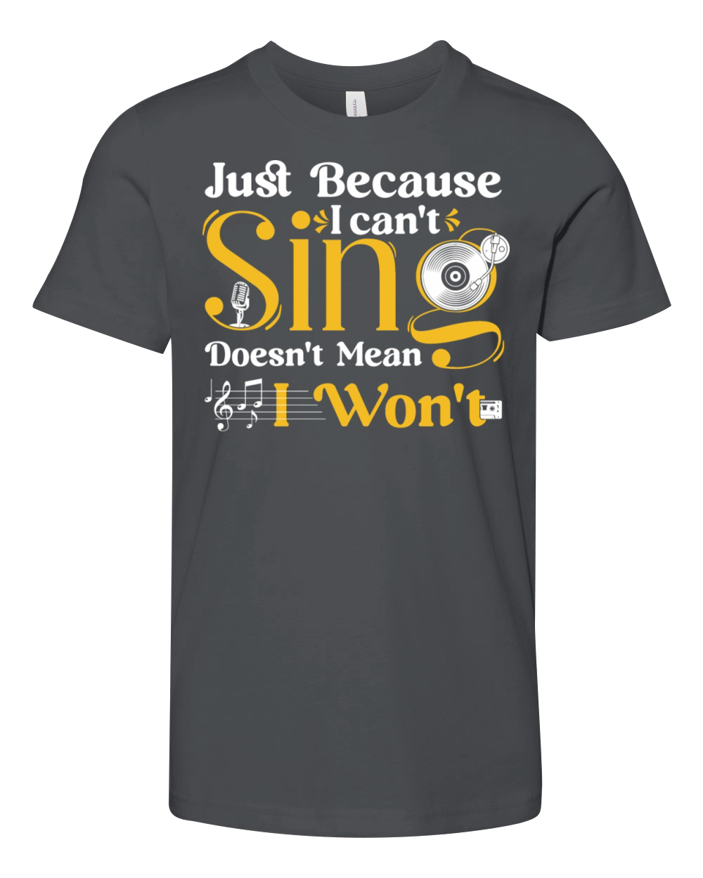 Just Because I can t sing doesn t mean I wont Youth Unisex Jersey Tee