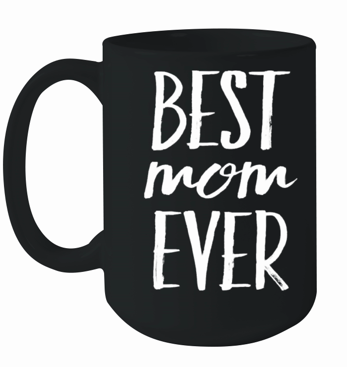 Best Mom Ever Mother Mother s Day Ceramic Mug