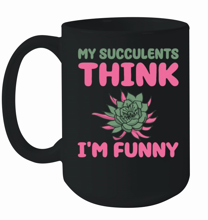 Funny Succulent Quote Garden Lover Ceramic Mug