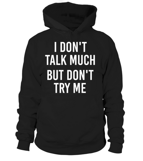 I dont talk much but dont try me Hoodie Unisex