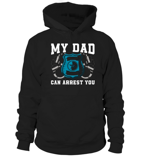 Police Officer My Dad Can Arrest You Police Chief Hoodie Unisex