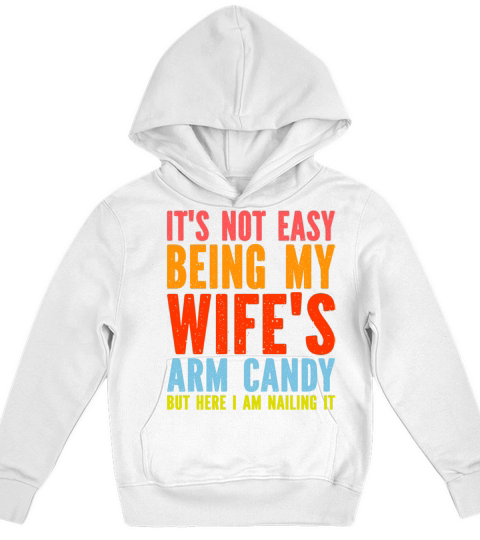 Fathers Day Its Not Easy Being My Wifes Arm Candy Kids Hoodie