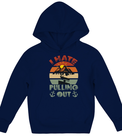 I Hate Pulling Out Vintage Boating Funny Camping Kids Hoodie