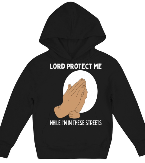 Lord Please Protect Me While Im In These Streets Kids Hoodie