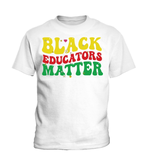 Black Educators Matter Teacher Black History Kids T-Shirt