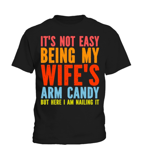 Fathers Day Its Not Easy Being My Wifes Arm Candy Kids T-Shirt