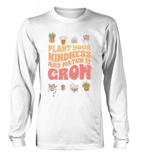 Vintage Plant Your Kindness And Watch It Grow A Long sleeved Unisex