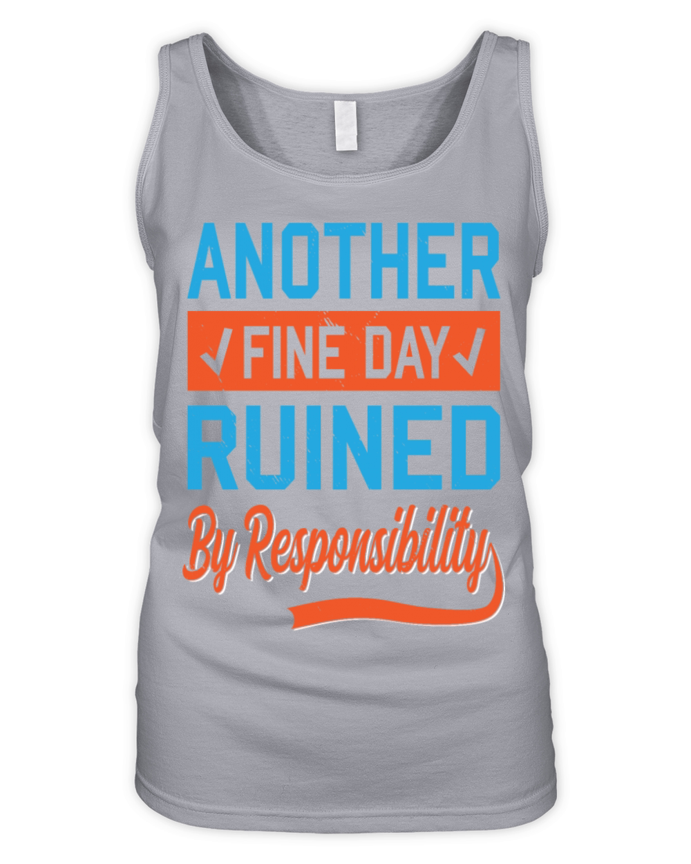 Another Fine Day Ruined By Responsibility Humor Organic Women's Tank Top