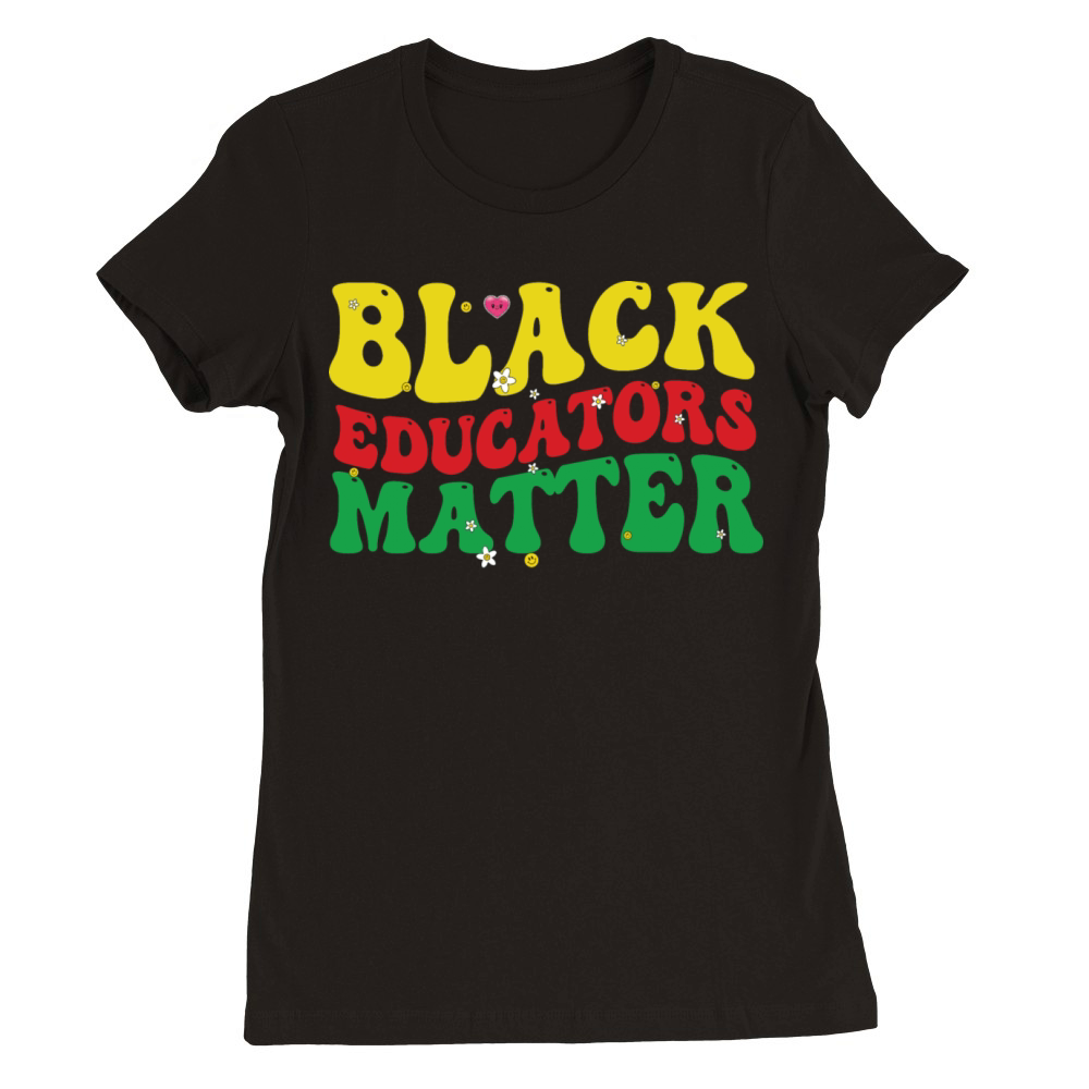 Black Educators Matter Teacher Black History Premium Womens Crewneck T-shirt